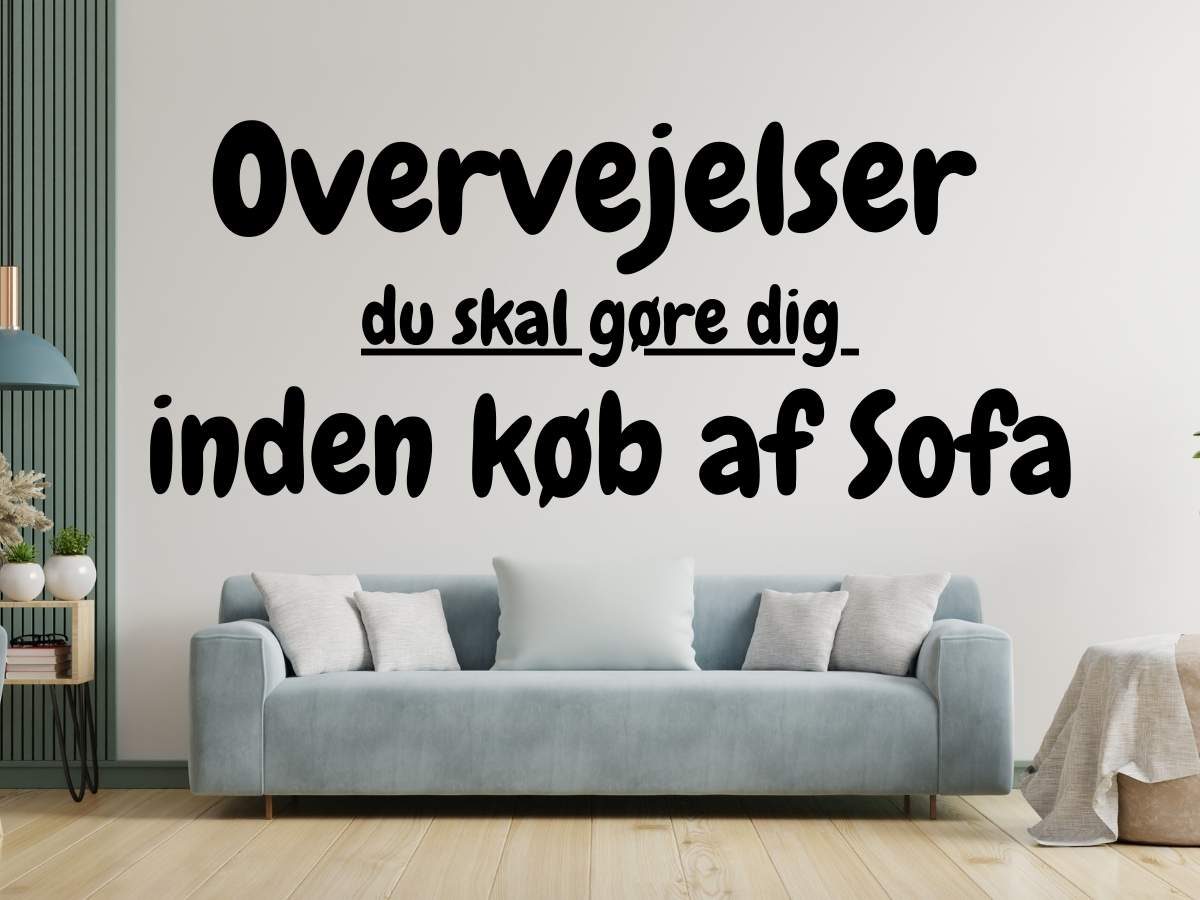 Overvejelser sofa, køb af sofa, valg af sofa, stof valg, type af sofa, bedste sofa