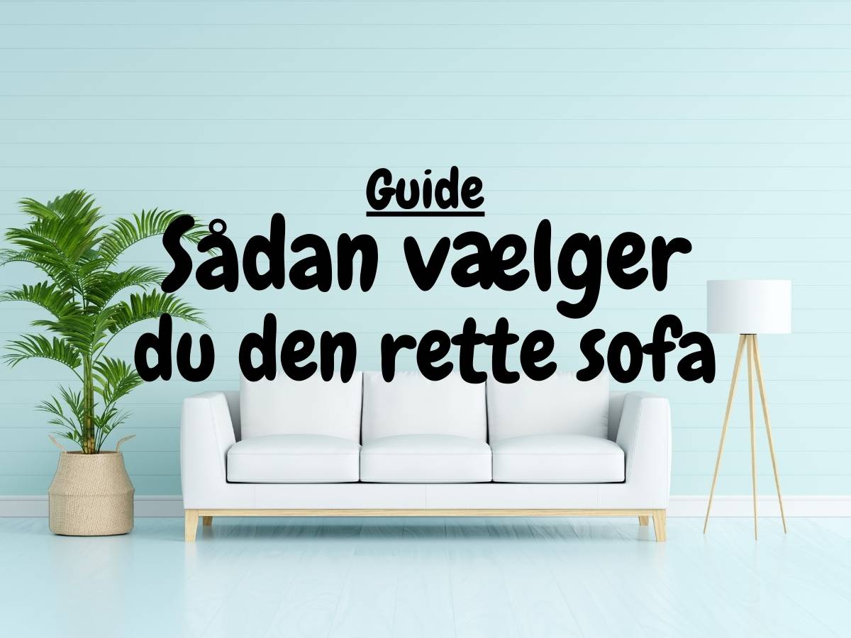 Guide Saadan vaelger du den rette sofa